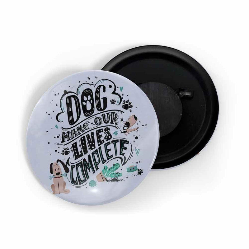 dhcrafts Blue color Round Fridge Magnet Dog Make Our Lives Complete D2 Glossy Finish Design Pack of 1 (58 mm)